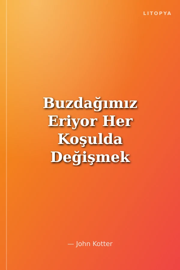 Buzdağımız Eriyor Her Koşulda Değişmek ve Başarılı Olmak