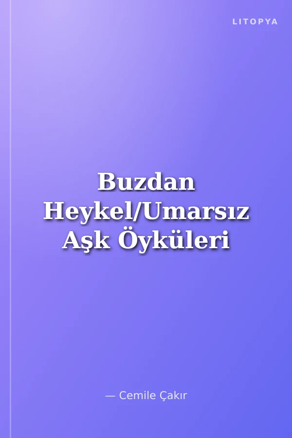 Buzdan Heykel/Umarsız Aşk Öyküleri