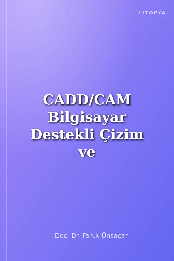 CADD/CAM Bilgisayar Destekli Çizim ve Üretimin Temelleri