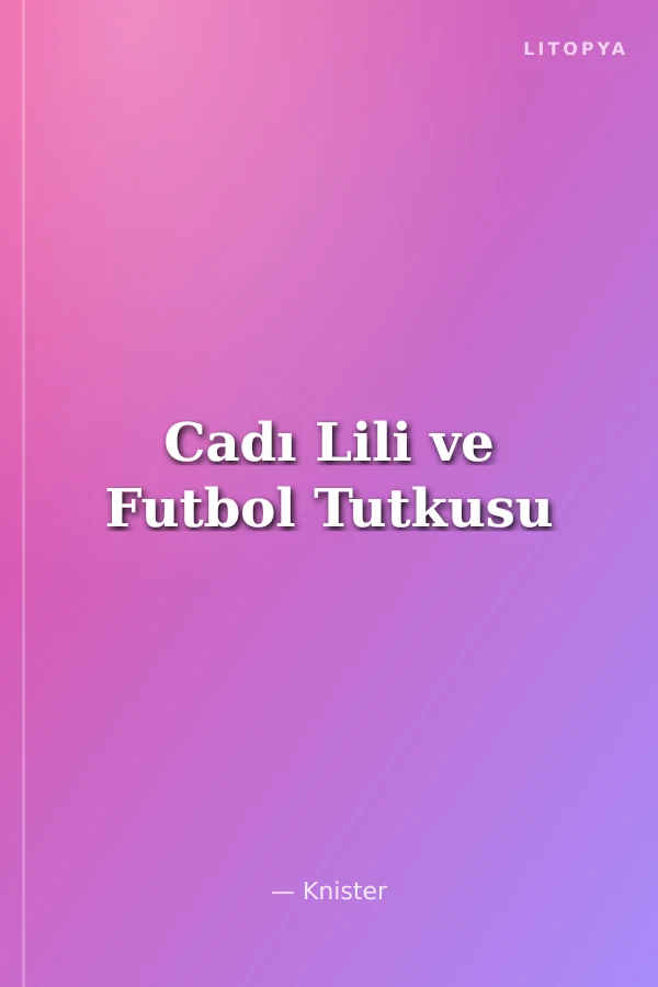 Cadı Lili ve Futbol Tutkusu