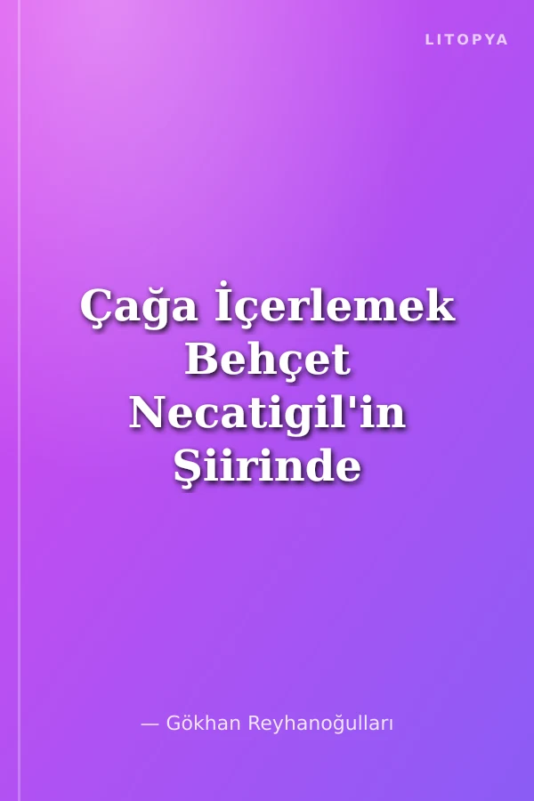 Çağa İçerlemek Behçet Necatigil'in Şiirinde Anlam