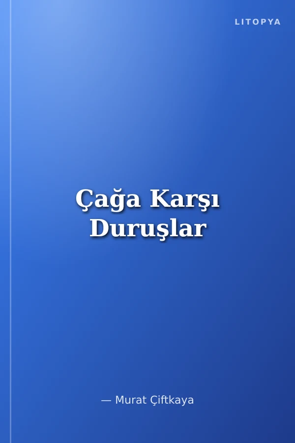 Çağa Karşı Duruşlar