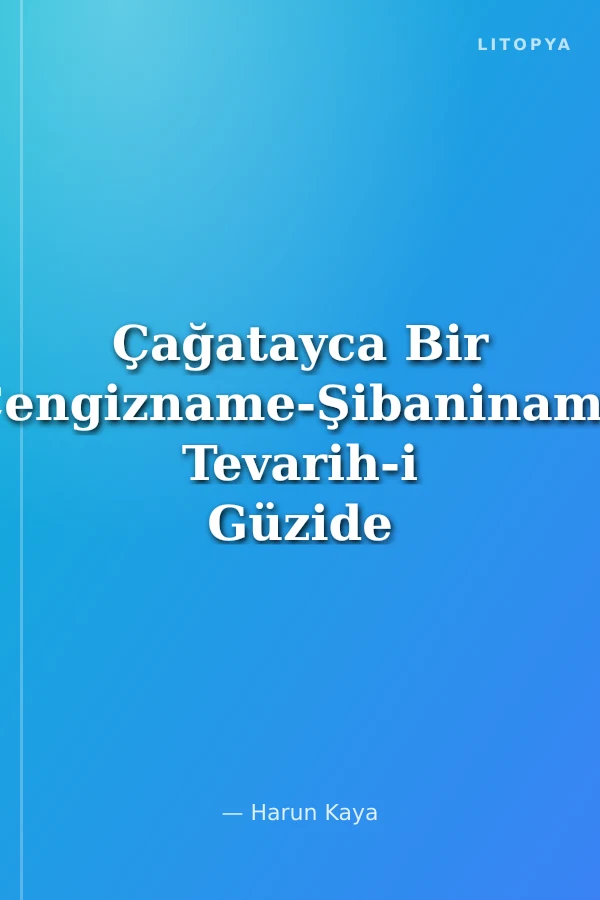 Çağatayca Bir Cengizname-Şibaniname Tevarih-i Güzide Nusretname
