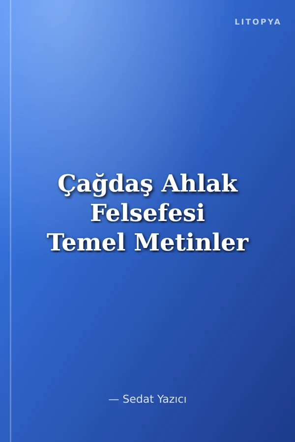 Çağdaş Ahlak Felsefesi Temel Metinler