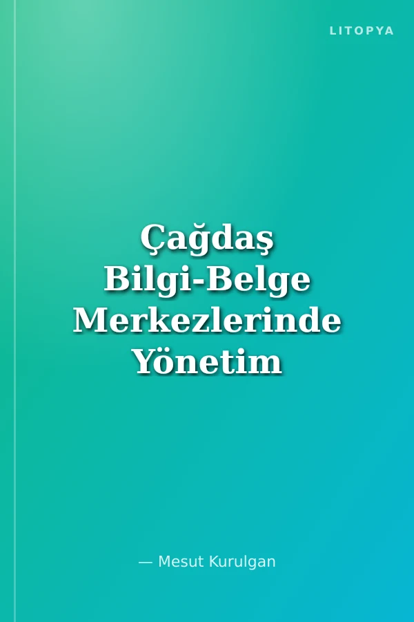 Çağdaş Bilgi-Belge Merkezlerinde Yönetim ve Organizasyon
