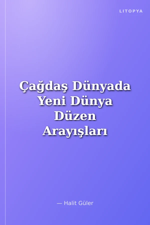 Çağdaş Dünyada Yeni Dünya Düzen Arayışları ve İslam