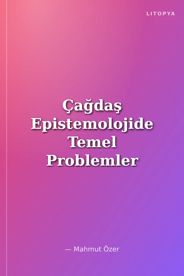 Çağdaş Epistemolojide Temel Problemler