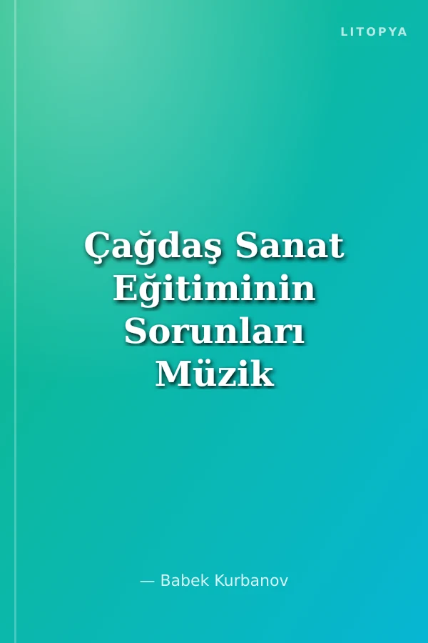Çağdaş Sanat Eğitiminin Sorunları Müzik Eğitimi ve İcracılığı