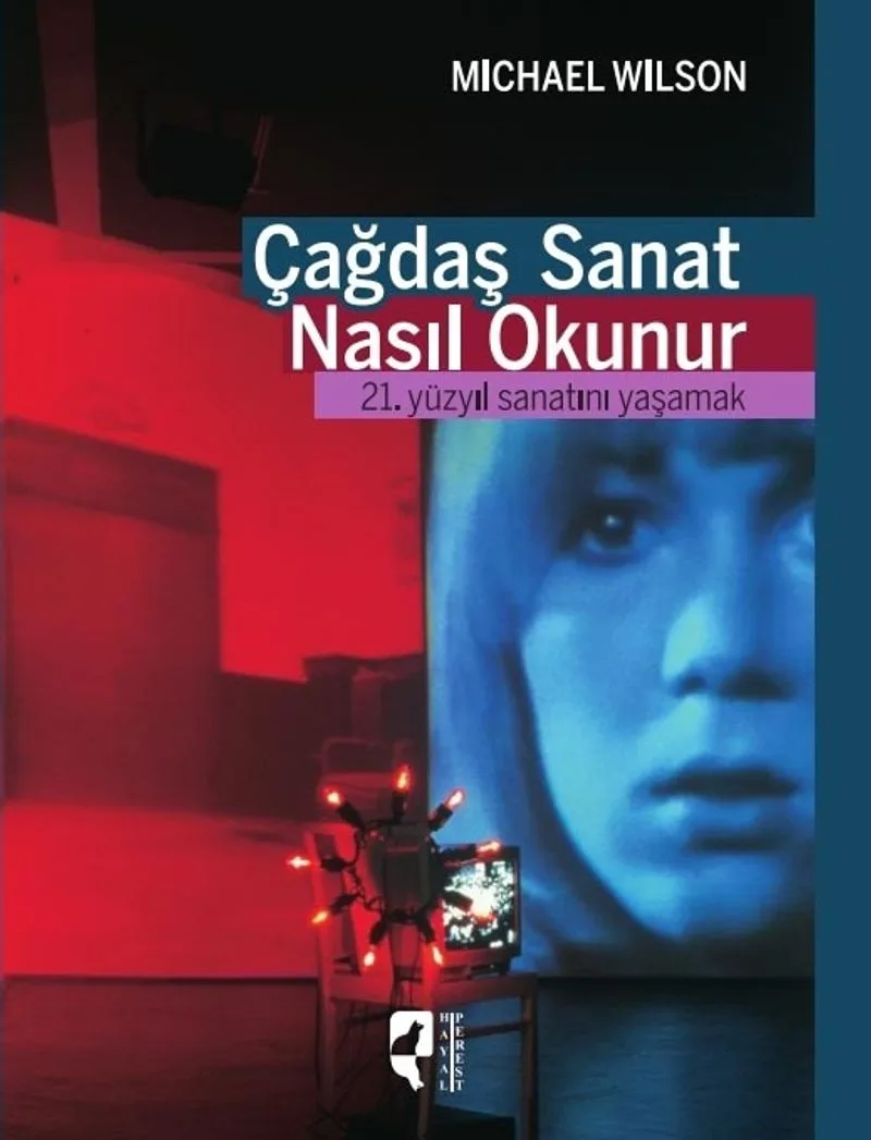 Çağdaş Sanat Nasıl Okunur? 21. Yüzyıl Sanatını Yaşamak