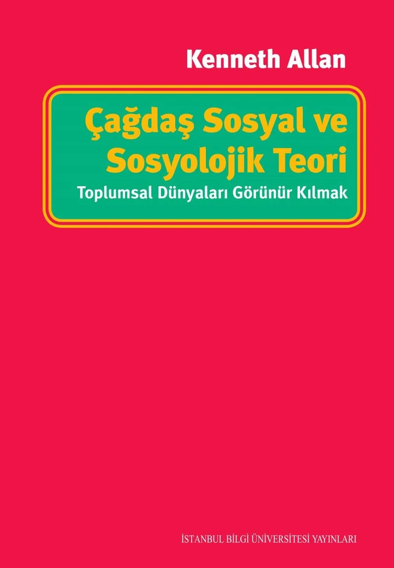 Çağdaş Sosyal ve Sosyolojik Teori: Toplumsal Dünyaları Görünür Kılmak