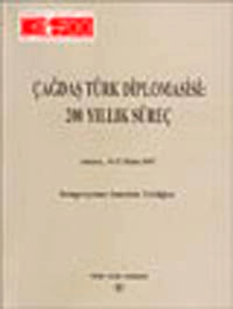 Çağdaş Türk Diplomasisi: 200 Yıllık Süreç Ankara,15 - 17 Ekim 1997 Sempozyuma Sunulan Tebliğler