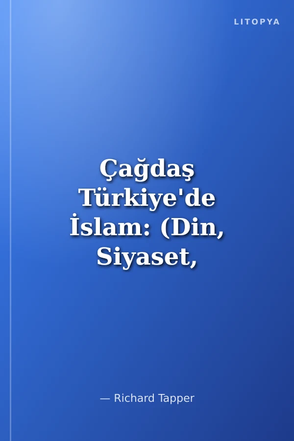 Çağdaş Türkiye'de İslam: (Din, Siyaset, Edebiyat ve Laik Devlet)