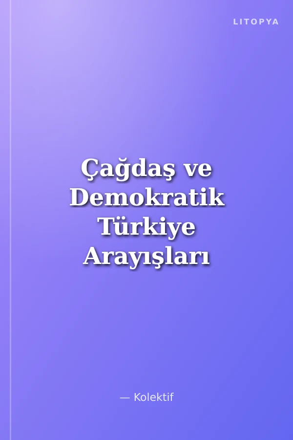 Çağdaş ve Demokratik Türkiye Arayışları