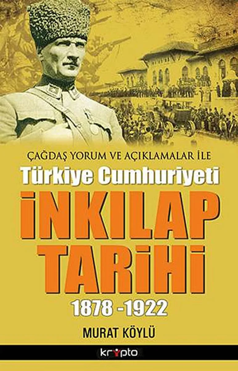 Çağdaş Yorum ve Açıklamalar ile Türkiye Cumhuriyeti İnkılap Tarihi (1878-1922)