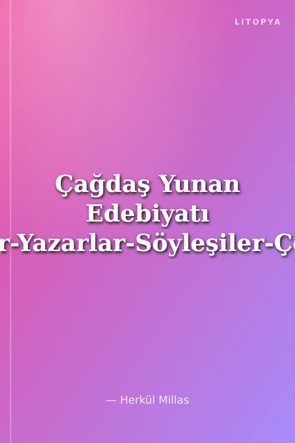 Çağdaş Yunan Edebiyatı Ozanlar-Yazarlar-Söyleşiler-Çeviriler