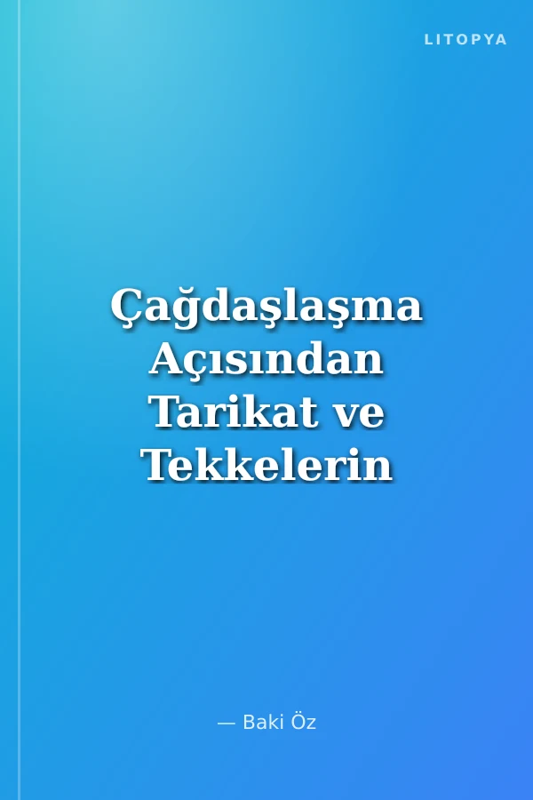 Çağdaşlaşma Açısından Tarikat ve Tekkelerin Kapatılma Olayı