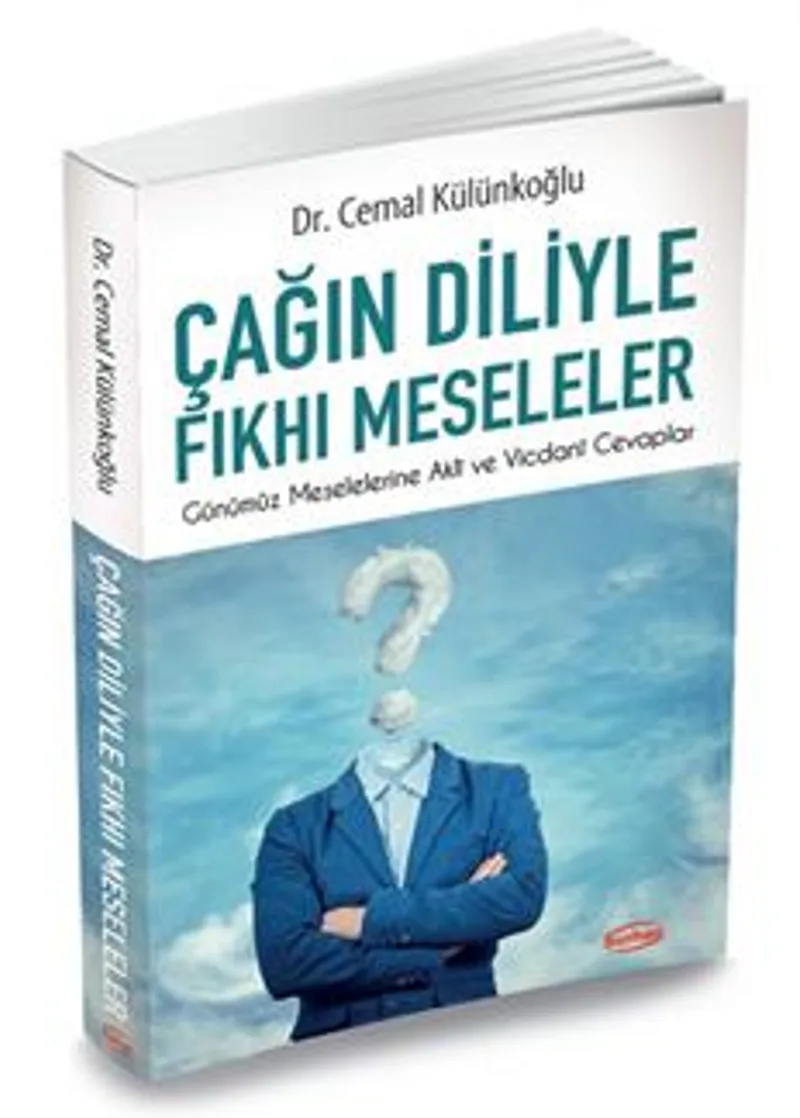 Çağın Diliyle Fkhı Meseleler / Günümüz Meselelerine Akli ve Vicdani Cevaplar