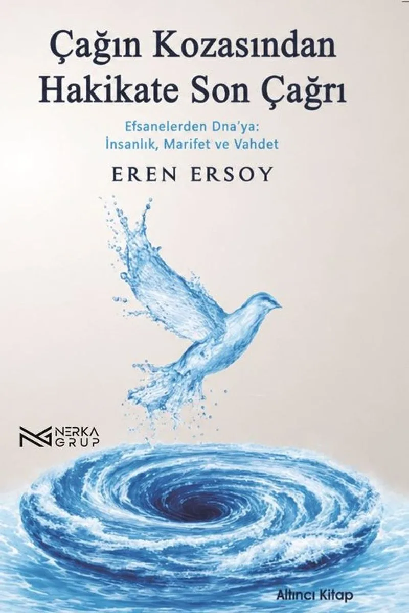 Çağın Kozasından Hakikate Son Çağrı 6. Kitap Efsanelerden Dna'ya: İnsanlık, Marifet ve Vahdet