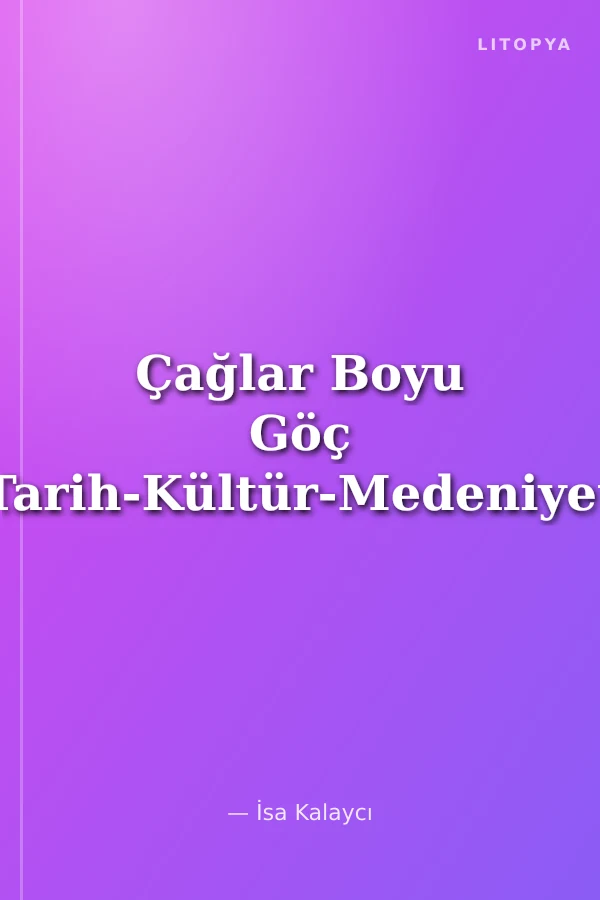 Çağlar Boyu Göç (Tarih-Kültür-Medeniyet)