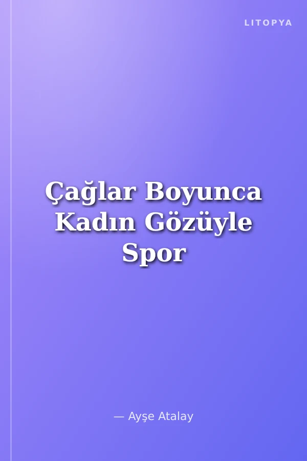Çağlar Boyunca Kadın Gözüyle Spor