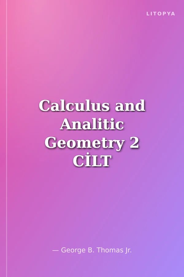 Calculus and Analitic Geometry 2 CİLT