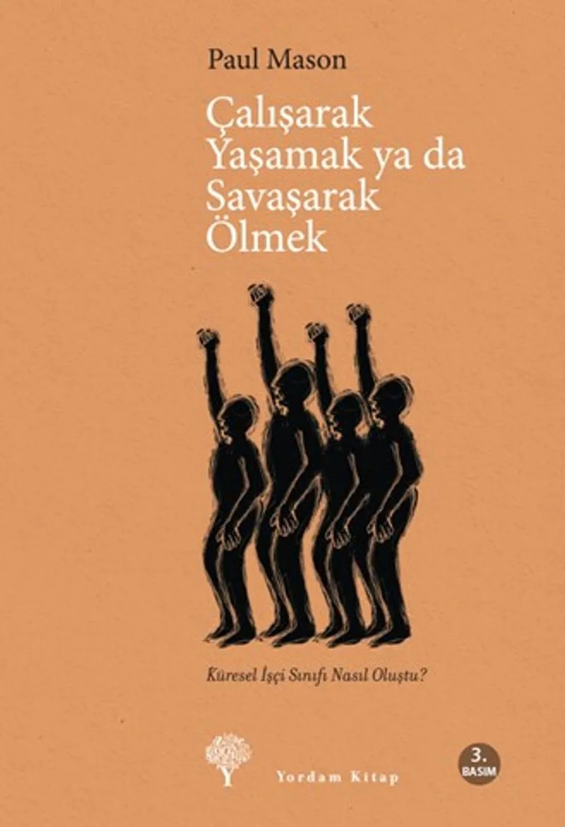 Çalışarak Yaşamak ya da Savaşarak Ölmek Küresel İşçi Sınıfı Nasıl Oluştu?