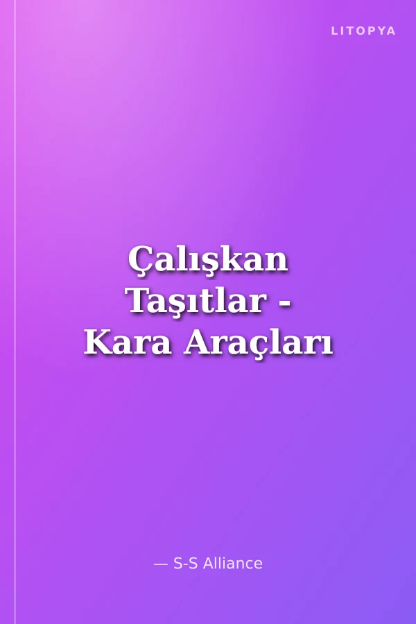 Çalışkan Taşıtlar - Kara Araçları