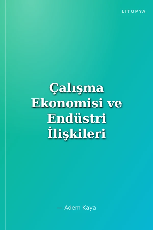 Çalışma Ekonomisi ve Endüstri İlişkileri Konu Anlatımı