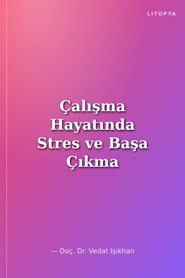 Çalışma Hayatında Stres ve Başa Çıkma Yolları