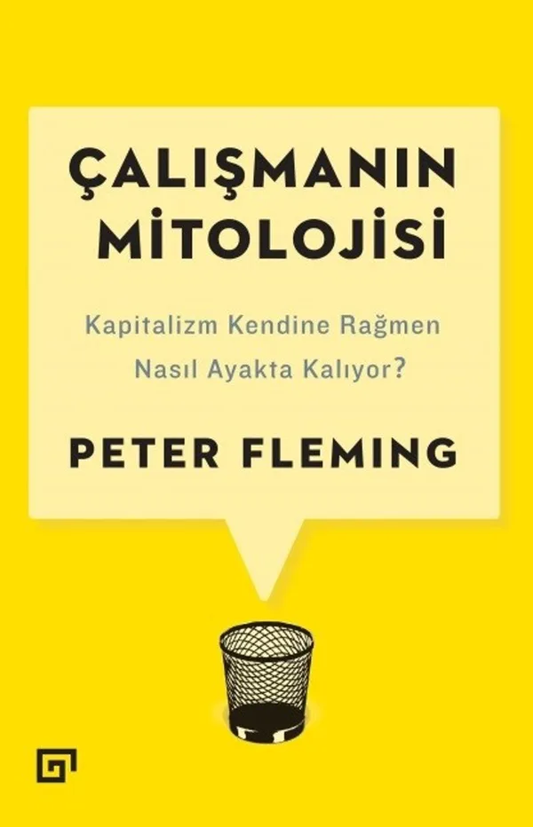 Çalışmanın Mitolojisi Kapitalizm Kendine Rağmen Nasıl Ayakta Kalıyor?
