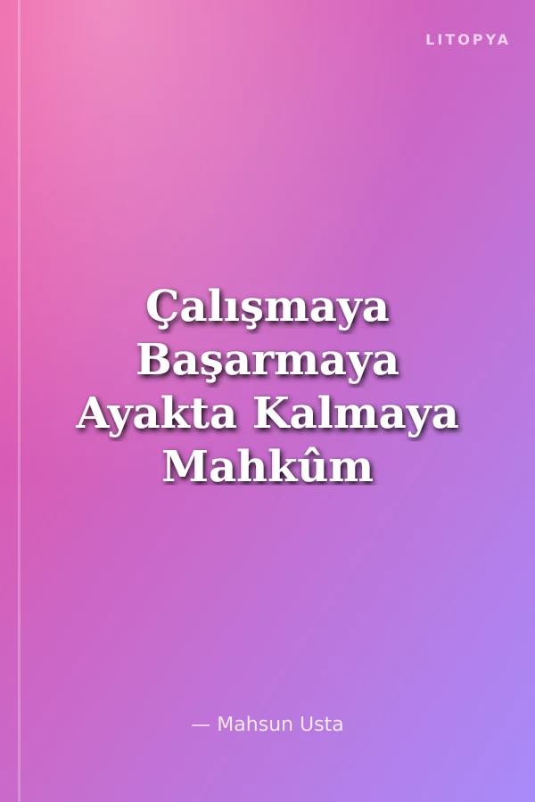Çalışmaya Başarmaya Ayakta Kalmaya Mahkûm (Ciltli)