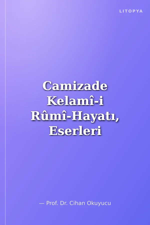 Camizade Kelamî-i Rûmî-Hayatı, Eserleri ve Ravza İsimli Mesnevisi