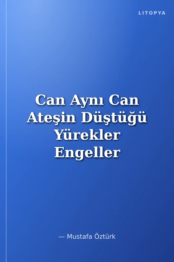 Can Aynı Can Ateşin Düştüğü Yürekler Engeller