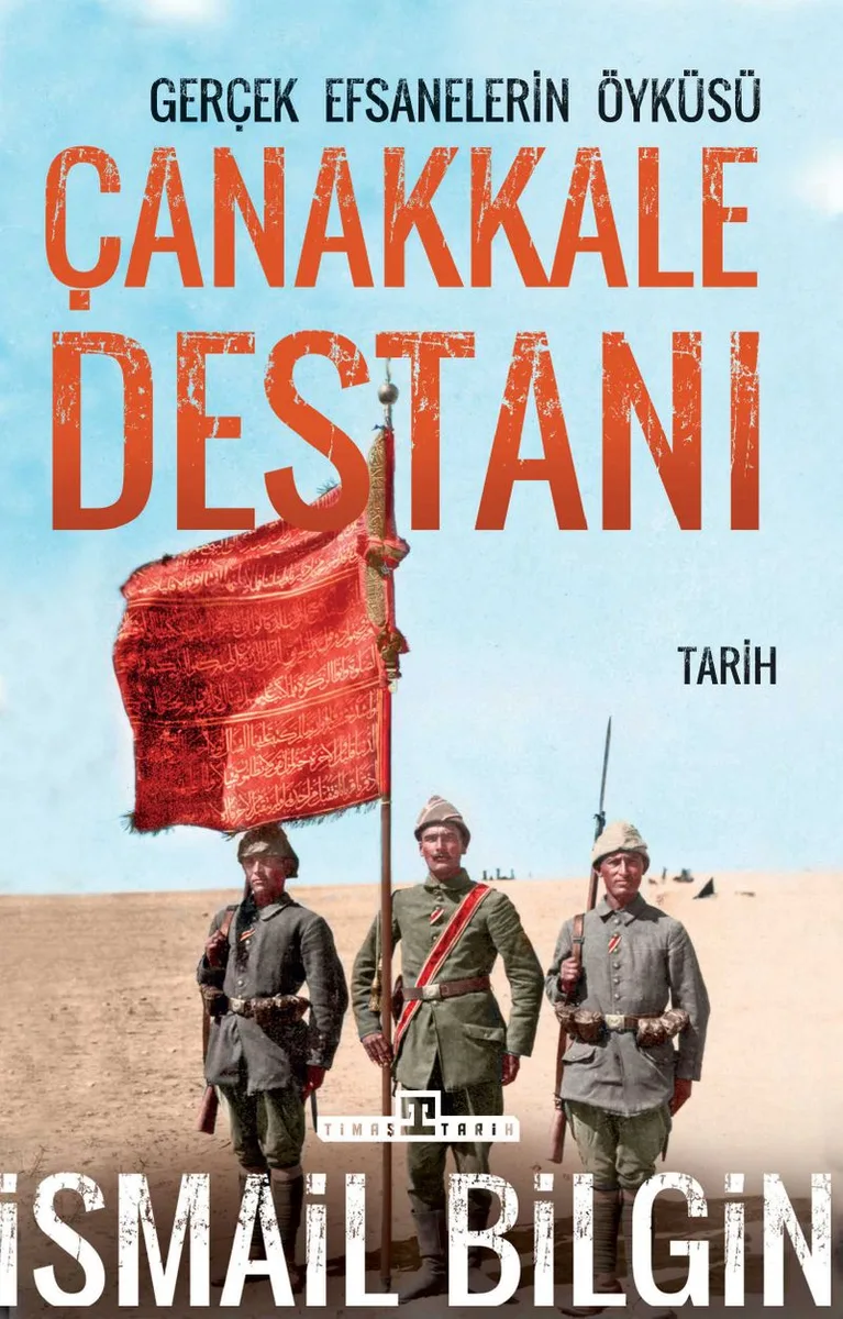 Çanakkale Destanı/Gerçek Efsanelerin Öyküsü