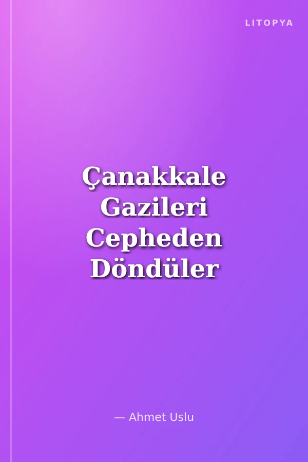 Çanakkale Gazileri Cepheden Döndüler ve Anlattılar