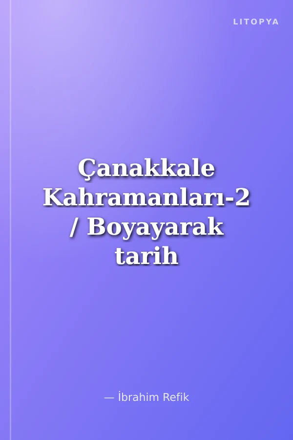 Çanakkale Kahramanları-2 / Boyayarak tarih Öğreniyorum