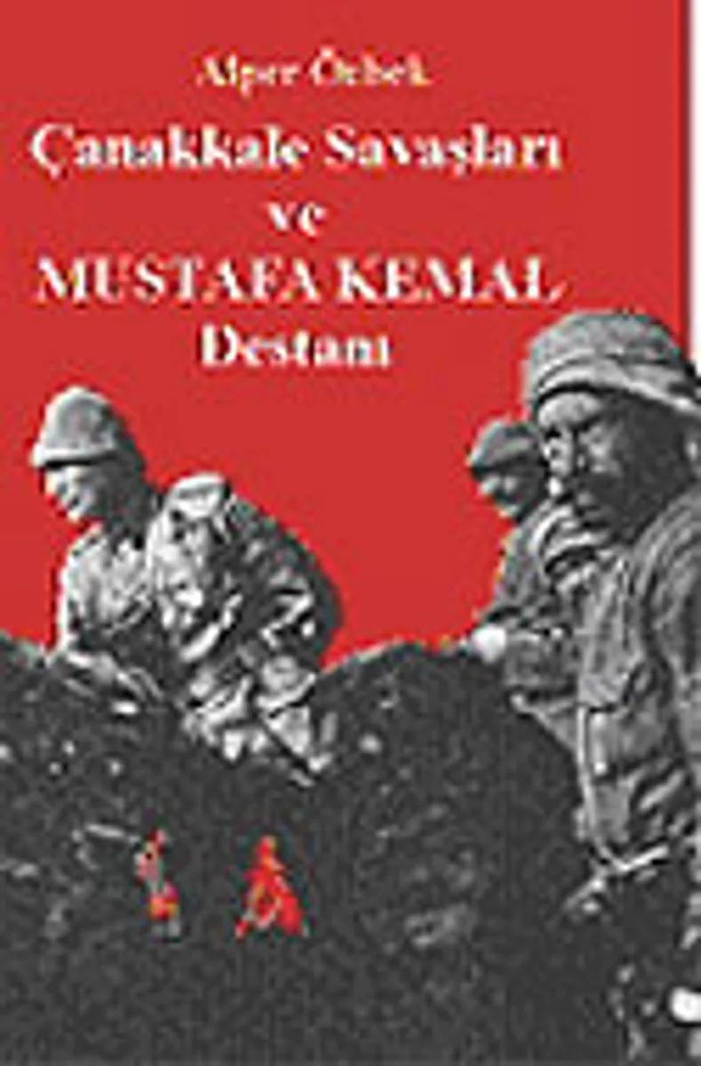 Çanakkale Savaşları ve Mustafa Kemal Destanı
