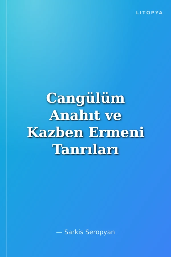Cangülüm Anahıt ve Kazben Ermeni Tanrıları Konuşuyor