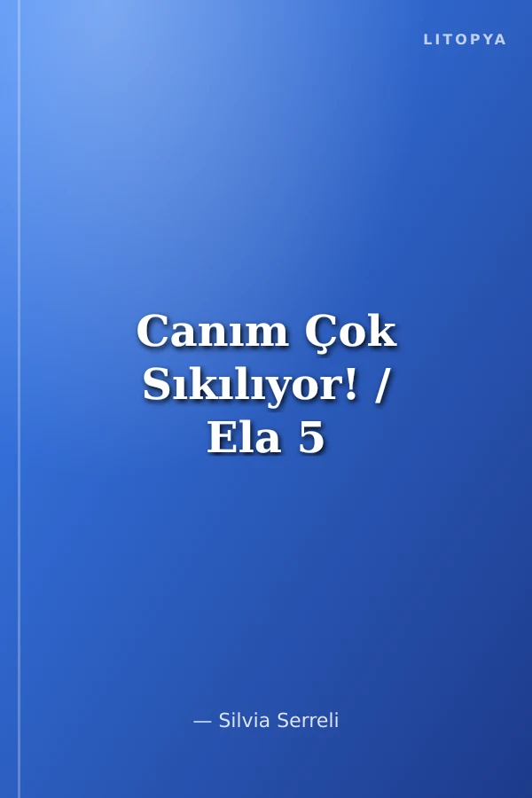 Canım Çok Sıkılıyor! / Ela 5