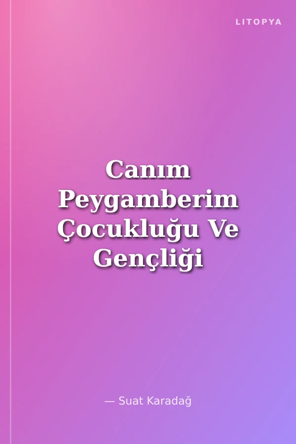 Canım Peygamberim Çocukluğu Ve Gençliği Çocuklar Ve Gençler İçin Asrı Saadet