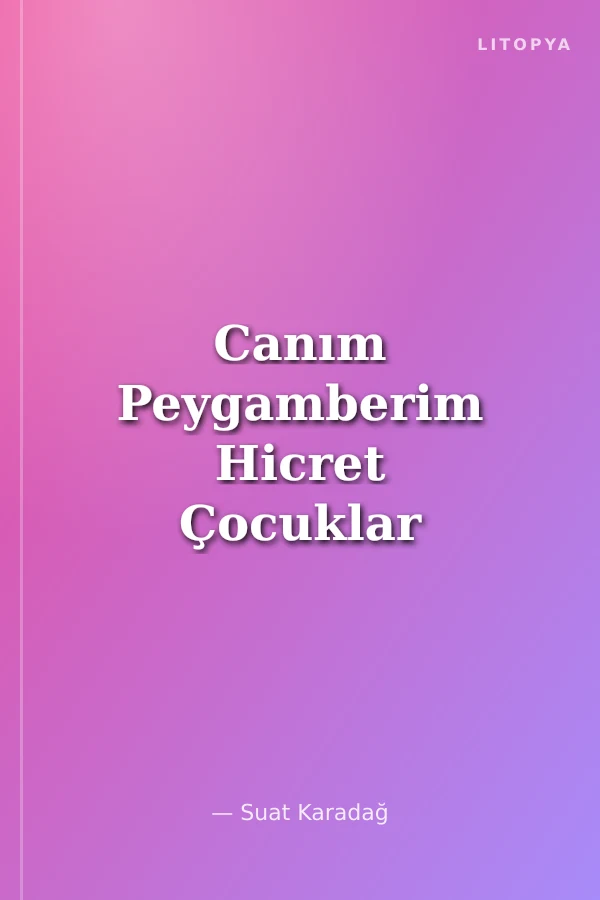 Canım Peygamberim Hicret Çocuklar Ve Gençler İçin Asrı Saadet