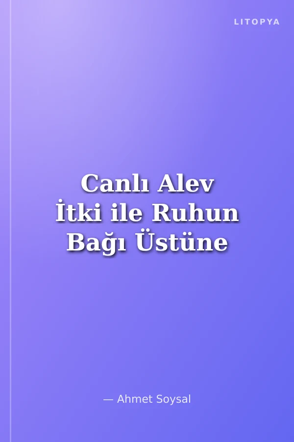 Canlı Alev İtki ile Ruhun Bağı Üstüne