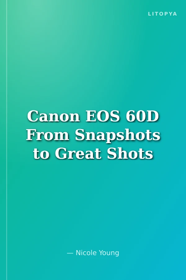 Canon EOS 60D From Snapshots to Great Shots