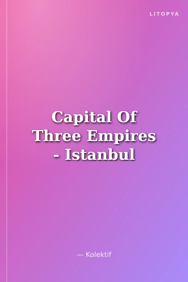 Capital Of Three Empires - Istanbul