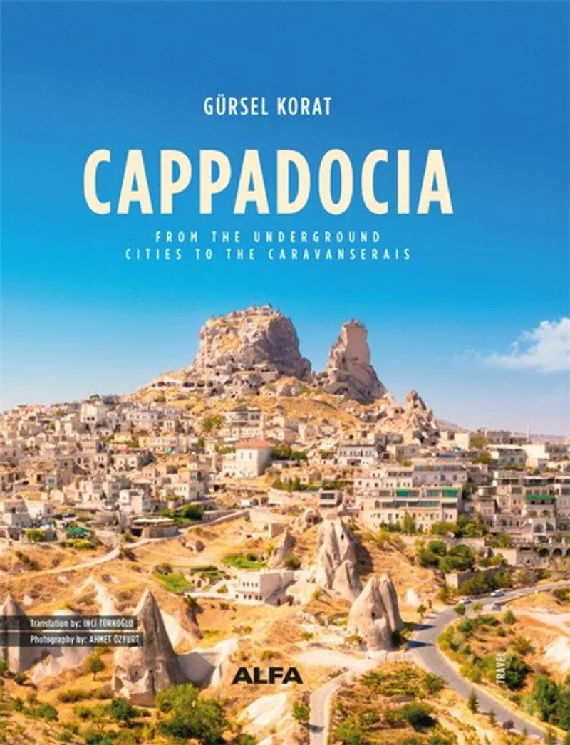 Cappadocia (Ciltli) Cappadocıa From the Underground Cities to the Caravanserais