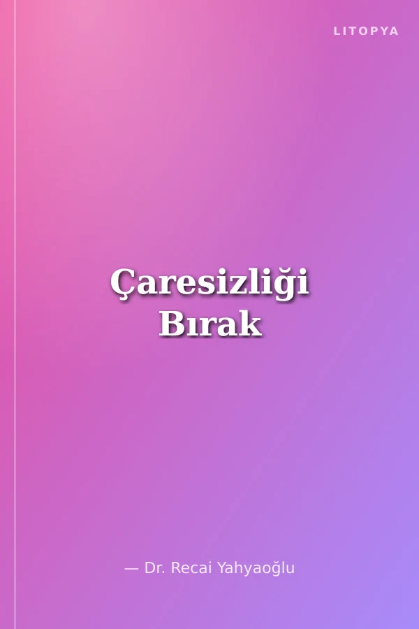 Çaresizliği Bırak