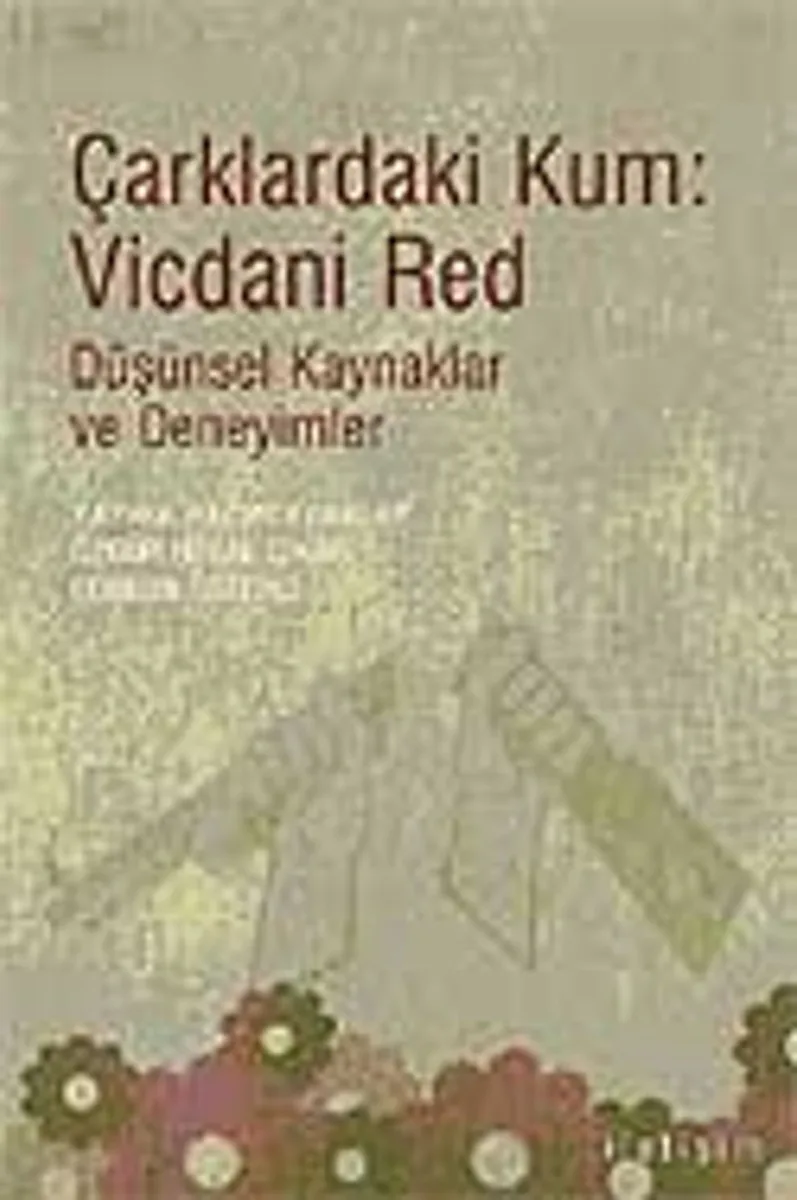 Çarklardaki Kum: Vicdani Red Düşünsel Kaynaklar ve Deneyimler