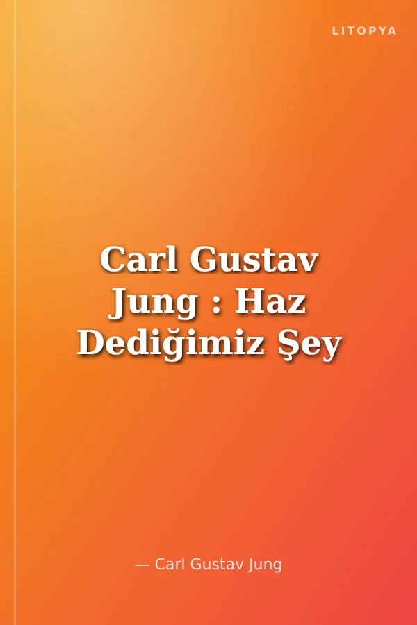 Carl Gustav Jung : Haz Dediğimiz Şey