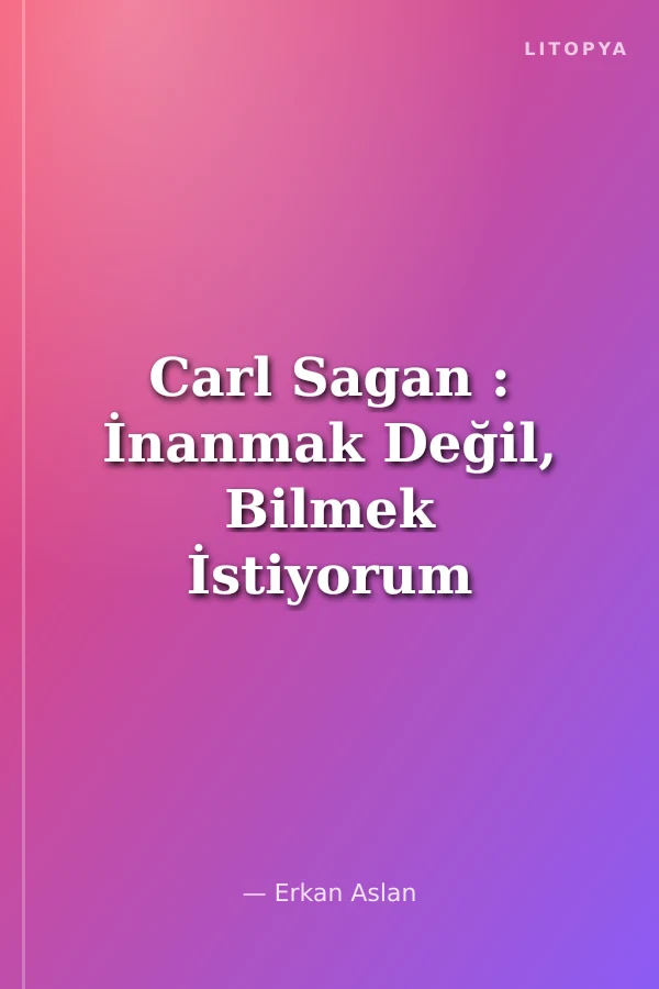 Carl Sagan : İnanmak Değil, Bilmek İstiyorum