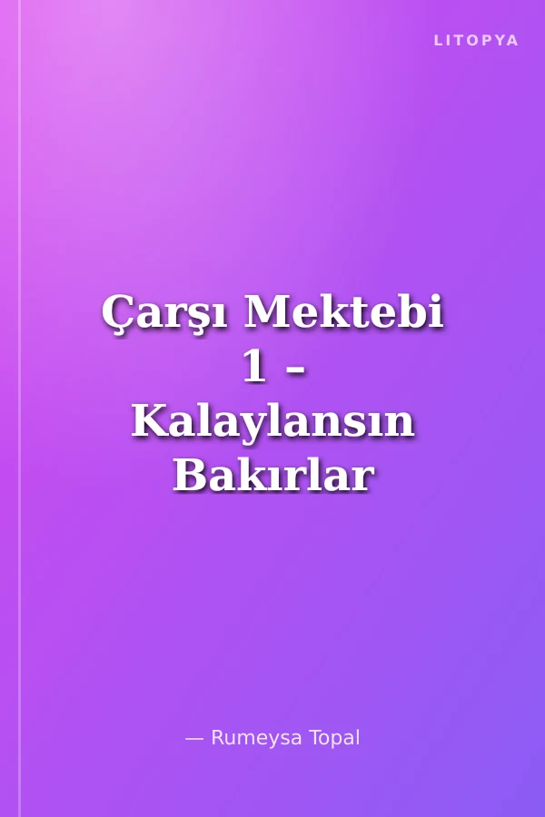 Çarşı Mektebi 1 – Kalaylansın Bakırlar